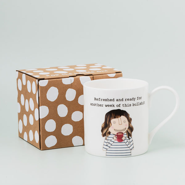 MUG - Refreshed and ready for another week of this bullshit